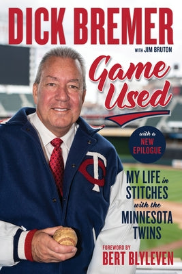 Dick Bremer: Game Used: My Life in Stitches with the Minnesota Twins by Bremer, Dick