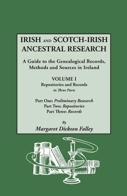 Irish and Scotch-Irish Ancestral Research: A Guide to the Genealogical Records, Methods and Sources in Ireland. in Two Volumes. Volume I: Repositories by Falley, Margaret D.