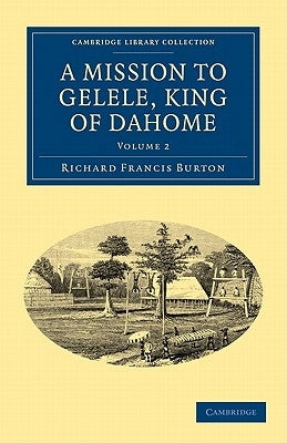 A Mission to Gelele, King of Dahome by Burton, Richard Francis