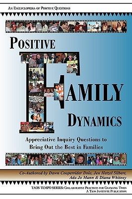 Positive Family Dynamics: Appreciative Inquiry Questions to Bring Out the Best in Families by Dole, Dawn Cooperrider