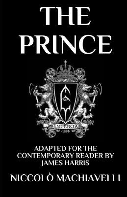 The Prince: Adapted for the Contemporary Reader by Harris, James