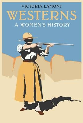 Westerns: A Women's History by Lamont, Victoria