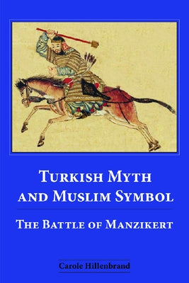 Turkish Myth and Muslim Symbol: The Battle of Manzikert by Hillenbrand, Carole