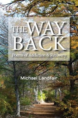 The Way Back: Poems of Addiction and Recovery by Landfair, Michael D.