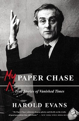 My Paper Chase: True Stories of Vanished Times by Evans, Harold