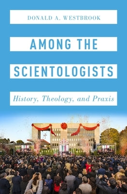 Among the Scientologists: History, Theology, and Praxis by Westbrook, Donald A.