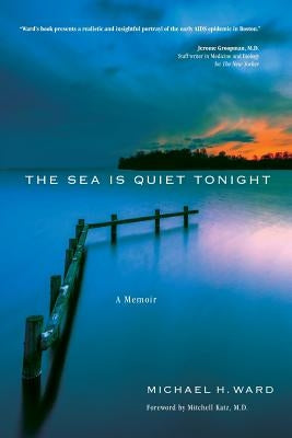 The Sea Is Quiet Tonight: A Memoir by Ward, Michael H.