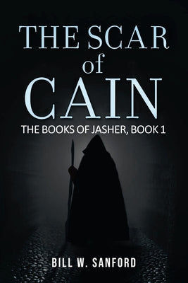 The Scar of Cain: The Books of Jasher (Book 1) by Sanford, Bill W.