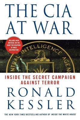 The CIA at War: Inside the Secret Campaign Against Terror by Kessler, Ronald
