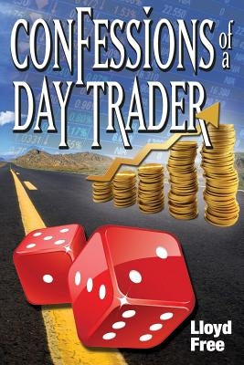 Confessions of a Day Trader by Free, Lloyd R.