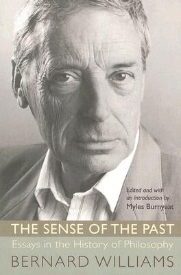 The Sense of the Past: Essays in the History of Philosophy by Williams, Bernard