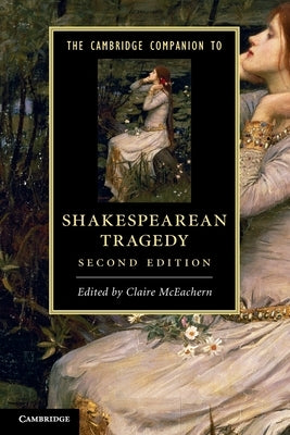 The Cambridge Companion to Shakespearean Tragedy by McEachern, Claire