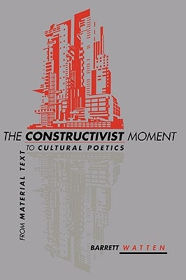 The Constructivist Moment by Watten, Barrett