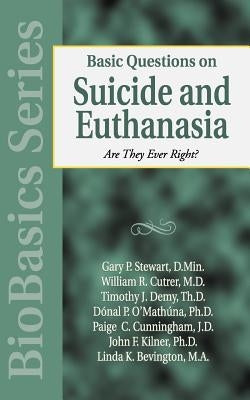 Basic Questions on Suicide and Euthanasia by Stewart, Gary P.