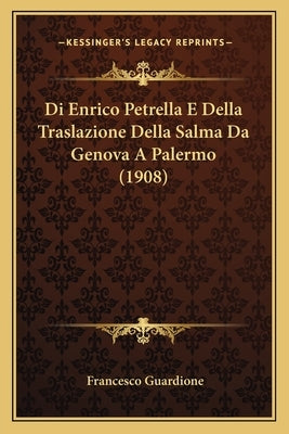 Di Enrico Petrella E Della Traslazione Della Salma Da Genova A Palermo (1908) by Guardione, Francesco