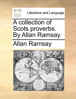 A Collection of Scots Proverbs. by Allan Ramsay. by Ramsay, Allan