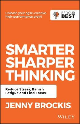 Smarter, Sharper Thinking: Reduce Stress, Banish Fatigue and Find Focus by Brockis, Jenny