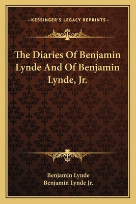 The Diaries Of Benjamin Lynde And Of Benjamin Lynde, Jr. by Lynde, Benjamin