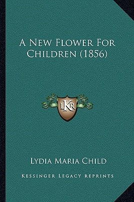 A New Flower For Children (1856) by Child, Lydia Maria
