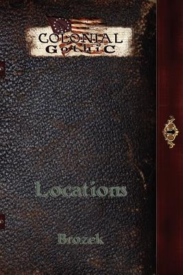 Colonial Gothic: Locations by Brozek, Jennifer