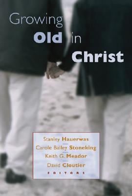 Growing Old in Christ by Hauerwas, Stanley
