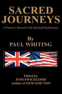 Sacred Journeys: A Pastor's Memoir with Spiritual Reflections by Whiting, Paul