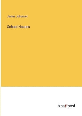 School Houses by Johonnot, James