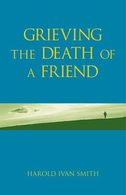Grieving the Death of a Friend by Smith, Harold Ivan