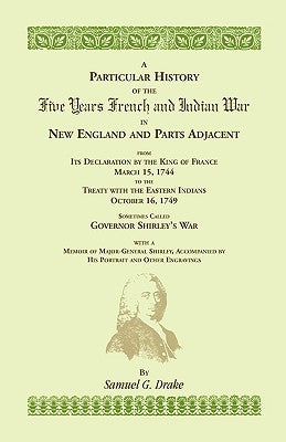 A Particular History of the Five Years French and Indian War by Drake, Samuel G.