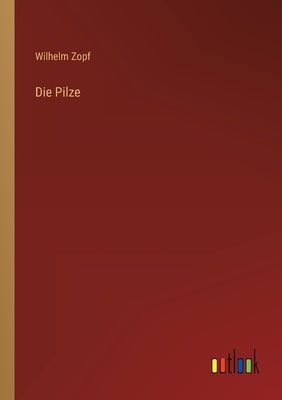 Die Pilze by Zopf, Wilhelm