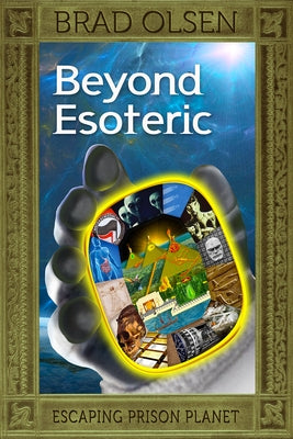 Beyond Esoteric: Escaping Prison Planetvolume 3 by Olsen, Brad