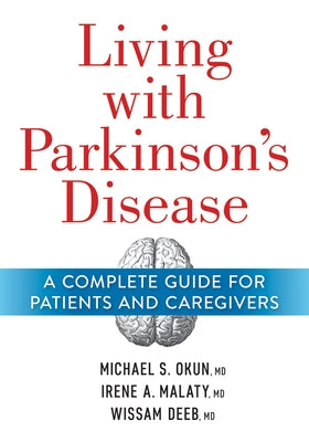 Living with Parkinson's Disease: A Complete Guide for Patients and Caregivers by Okun, Michael