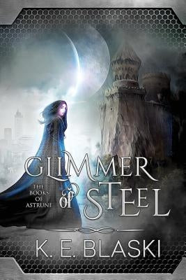 Glimmer of Steel by Blaski, K. E.