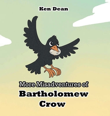 More Misadventures of Bartholomew Crow by Dean, Ken