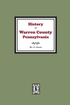 History of Warren County, Pennsylvania with illustrations and Biographical sketches of some of its Prominent Men and Pioneers by Schenck, John S.