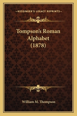 Tompson's Roman Alphabet (1878) by Thompson, William M.