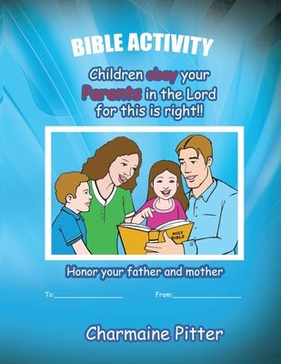 Children Obey Your Parents in the Lord for This Is Right by Pitter, Charmaine