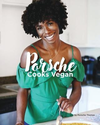 Porsche Cooks Vegan: Recipes for the Soul by Thomas, Porsche a.