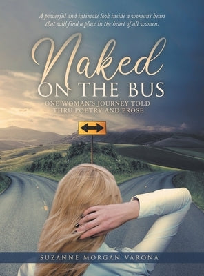 Naked on the Bus: One Woman's Journey Told Thru Poetry and Prose by Varona, Suzanne Morgan