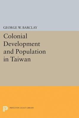 Colonial Development and Population in Taiwan by Barclay, George Watson