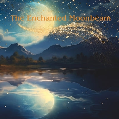 The Enchanted Moonbeam: Goodnight Sweet Dreams by Schultz, Ashley Elizabeth
