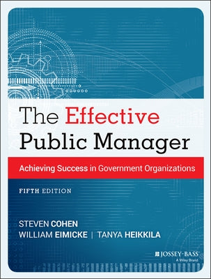 The Effective Public Manager: Achieving Success in Government Organizations by Cohen, Steven