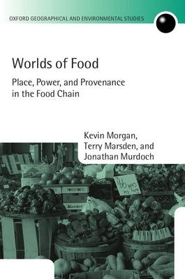 Worlds of Food: Place, Power, and Provenance in the Food Chain by Morgan, Kevin