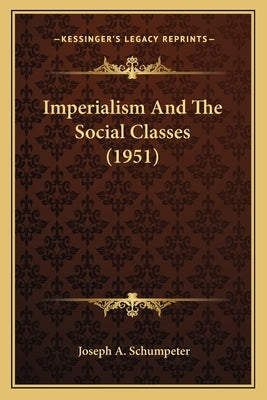 Imperialism And The Social Classes (1951) by Schumpeter, Joseph A.