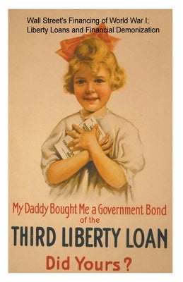 Wall Street's Financing of World War I; Liberty Loans and Financial Demonization. by Segrave, Kerry