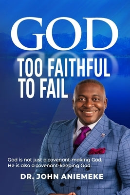 God Too Faithful to Fail by Aniemeke, John
