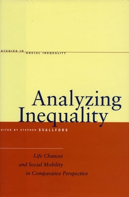 Analyzing Inequality: Life Chances and Social Mobility in Comparative Perspective by Svallfors, Stefan