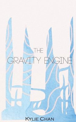 The Gravity Engine by Chan, Kylie