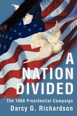 A Nation Divided: The 1968 Presidential Campaign by Richardson, Darcy G.