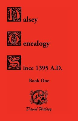 Halsey Genealogy Since 1395 A. D. by Halsey, David